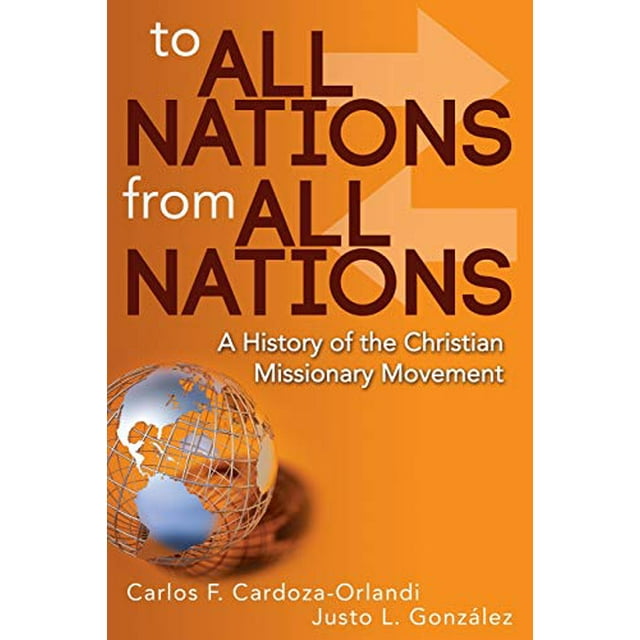 To All Nations From All Nations: A History of the Christian Missionary Movement