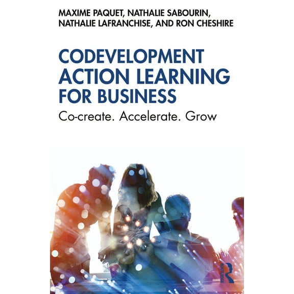 Codevelopment Action Learning for Business: Co-create. Accelerate. Grow, (Paperback)