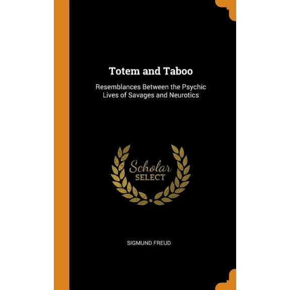 Totem and Taboo : Resemblances Between the Psychic Lives of Savages and Neurotics (Hardcover)