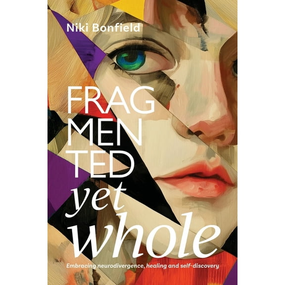 Fragmented yet whole: Embracing neurodivergence, healing and self-discovery, (Paperback)