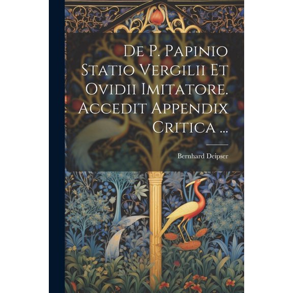 De P. Papinio Statio Vergilii Et Ovidii Imitatore. Accedit Appendix Critica ... (Paperback)