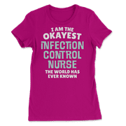 Funny Infection Control Nurse T-Shirt - I'm the Okayest!