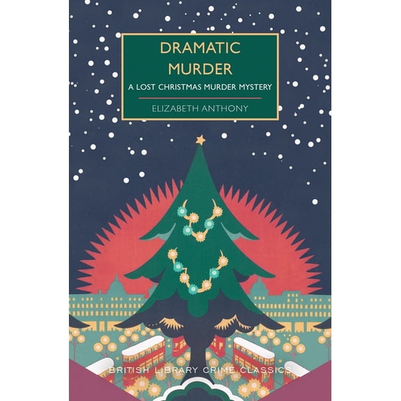 British Library Crime Classics Dramatic Murder: A Lost Christmas Murder Mystery, (Paperback)