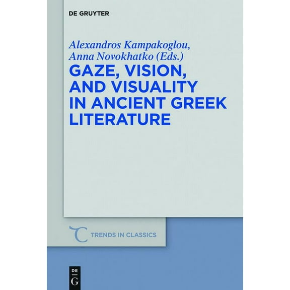 Trends in Classics - Supplementary Volum Gaze, Vision, and Visuality in Ancient Greek Literature, Book 54, (Hardcover)