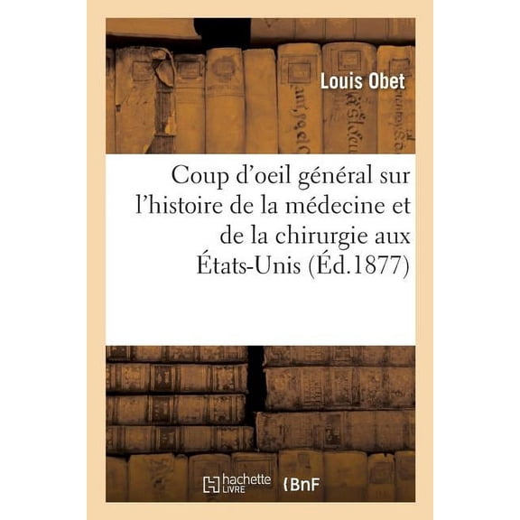 Coup d'Oeil Général Sur l'Histoire de la Médecine Et de la Chirurgie Aux États-Unis: Avant Et Pendant La Guerre de l'Indépendance (Paperback)