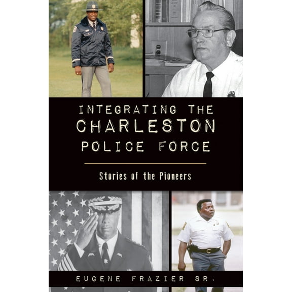 American Heritage Integrating the Charleston Police Force: Stories of the Pioneers, (Paperback)