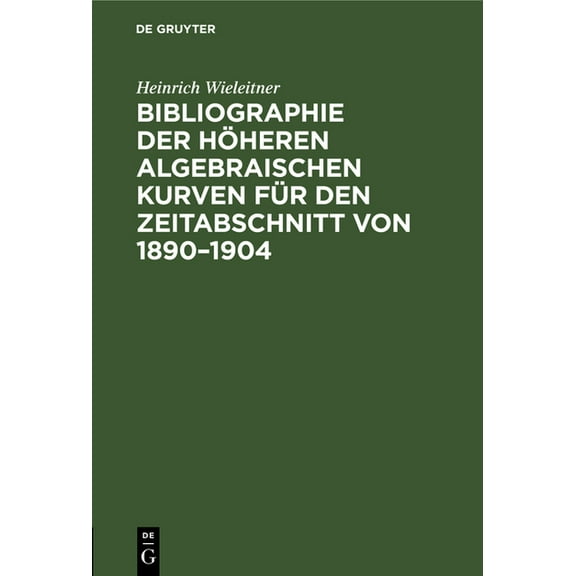 Bibliographie Der Höheren Algebraischen Kurven Für Den Zeitabschnitt Von 1890-1904: Beilage Zum Jahresbericht Des Konigl. Humanistischen Gymnasiums Zu Speyer Für Das Schuljahr 1904/05 (Hardcover)