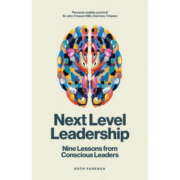 Next Level Leadership: Nine lessons from conscious leaders (Paperback)