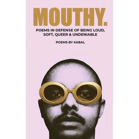 Mouthy: Poems In Defense Of Being Loud, Soft, Queer & Undeniable, (Hardcover)