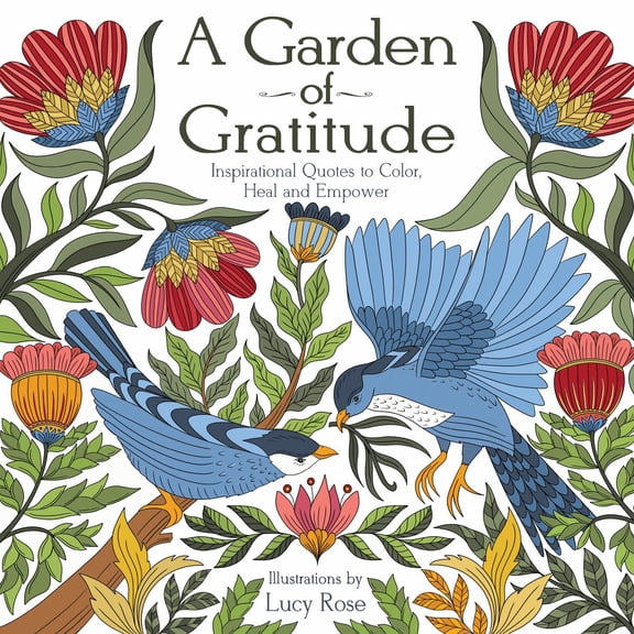A Garden of Gratitude: Inspirational Quotes to Color, Heal, and Empower, 96 pages (Hardcover)
