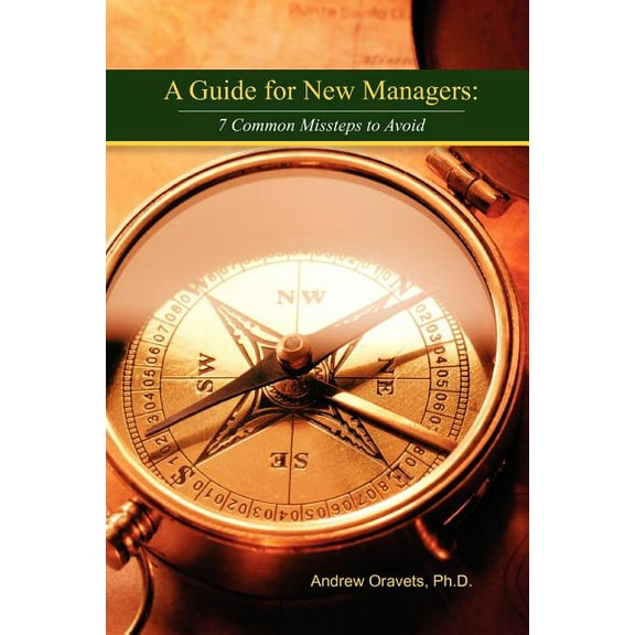 A Guide For New Managers  Paperback  Andrew Oravets Ph.D.