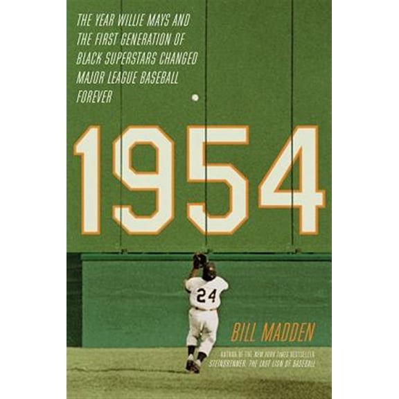 Pre-Owned 1954: The Year Willie Mays and the First Generation of Black Superstars Changed Major League Baseball Forever (Paperback) 0306823691 9780306823695