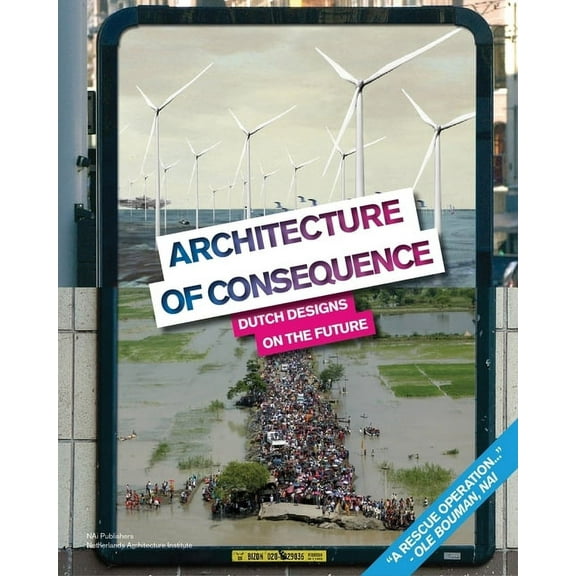 Architecture of Consequence: Dutch Designs on the Future, (Paperback)