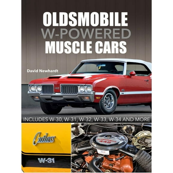 Oldsmobile W-Powered Muscle Cars: Includes W-30, W-31, W-32, W-33, W-34 and More, (Hardcover)