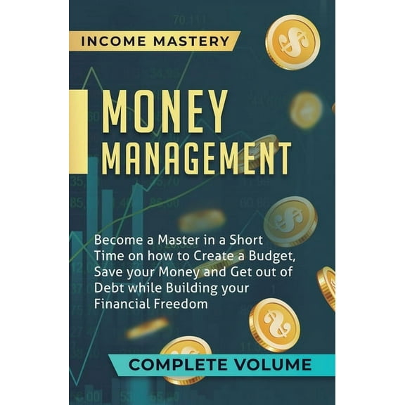 Money Management: Become a Master in a Short Time on How to Create a Budget, Save Your Money and Get Out of Debt while B, (Hardcover)