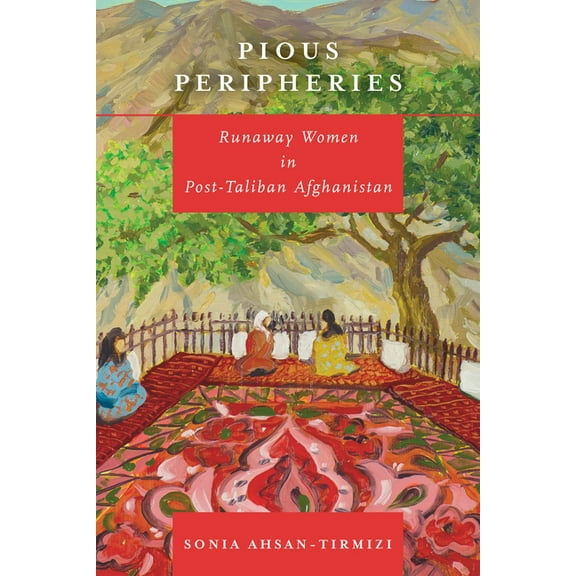 Pious Peripheries: Runaway Women in Post-Taliban Afghanistan (Paperback)
