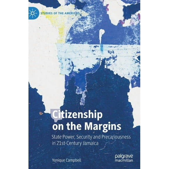 Studies of the Americas Citizenship on the Margins: State Power, Security and Precariousness in 21st-Century Jamaica, (Hardcover)