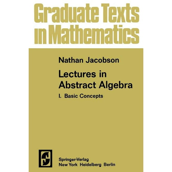 Graduate Texts in Mathematics Lectures in Abstract Algebra I: Basic Concepts, Book 30, (Paperback)