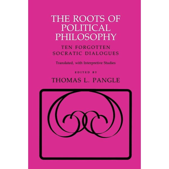 Agora Editions The Roots of Political Philosophy: Ten Forgotten Socratic Dialogues, (Paperback)
