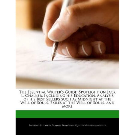 The Essential Writer's Guide : Spotlight on Jack L. Chalker, Including His Education, Analysis of His Best Sellers Such as Midnight at the Well of Souls, Exiles at the Well of Souls, and