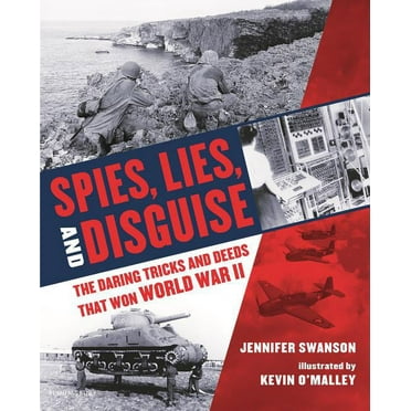 Spies, Lies, and Disguise: The Daring Tricks and Deeds That Won World War II, (Hardcover)