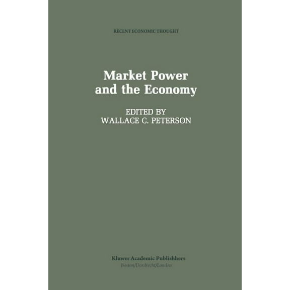 Recent Economic Thought Market Power and the Economy: Industrial, Corporate, Governmental, and Political Aspects, Book 15, (Paperback)