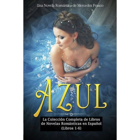Novelas Románticas: Azul: La Colección Completa de Libros de Novelas Románticas en Español (Libros 1-6) (Paperback)