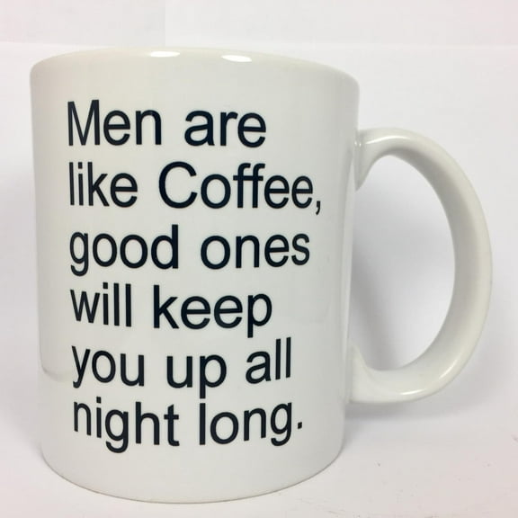 a192 Men Are Like Coffee, sex jokes, adult jokes, gift and or present for lovers, Novelty gift, valentines day,boy friend, girl friend, 11 oz ceramic mug