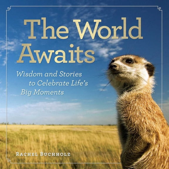 Rachel Buchholz: The World Awaits: Wisdom and Stories to Celebrate Life's Big Moments (Hardcover)