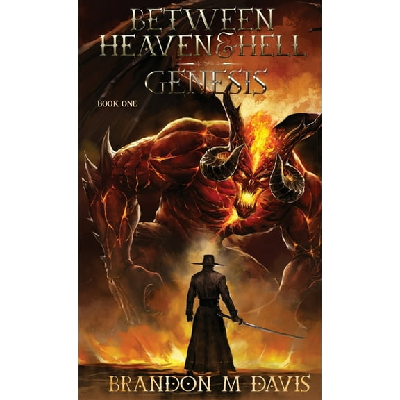 Between Heaven & Hell Between Heaven & Hell: Genesis, Book 1, (Hardcover)