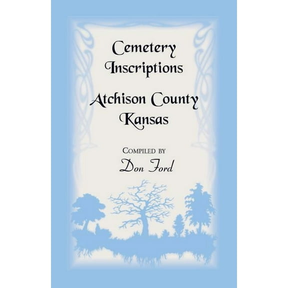 Cemetery Inscriptions, Atchison County, Kansas, (Paperback)