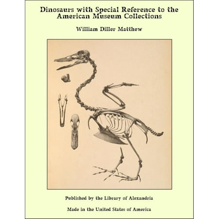 Dinosaurs with Special Reference to the American Museum Collections - (Best Dinosaur Museum In America)