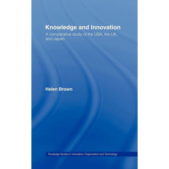 Routledge Studies in Innovation, Organiz Knowledge and Innovation: A Comparative Study of the USA, the UK and Japan, (Hardcover)