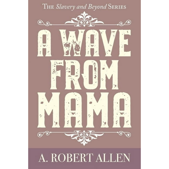 Slavery and Beyond A Wave From Mama, Book 2, (Paperback)