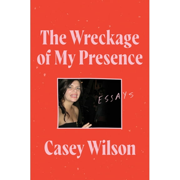 Pre-Owned The Wreckage of My Presence: Essays (Hardcover) 006296058X 9780062960580