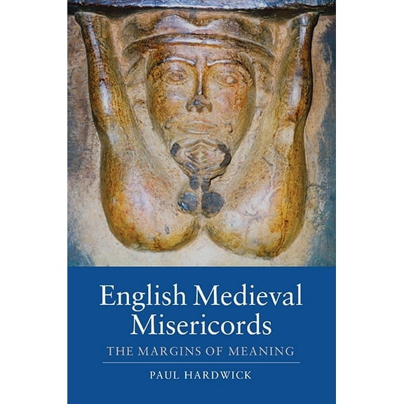 Boydell Studies in Medieval Art and Arch English Medieval Misericords: The Margins of Meaning, Book 2, (Paperback)