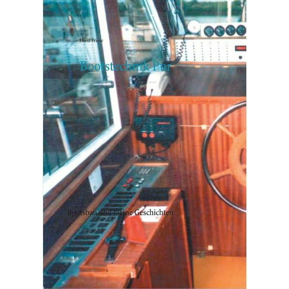 Bootstechnik Pur: Bootsbau und kleine Geschichten, (Paperback)