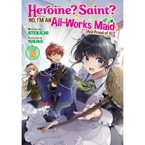 Heroine? Saint? No, I'm an All-Work Heroine? Saint? No, I'm an All-Works Maid (and Proud of It)! (Light Novel) Vol. 2, (Paperback)