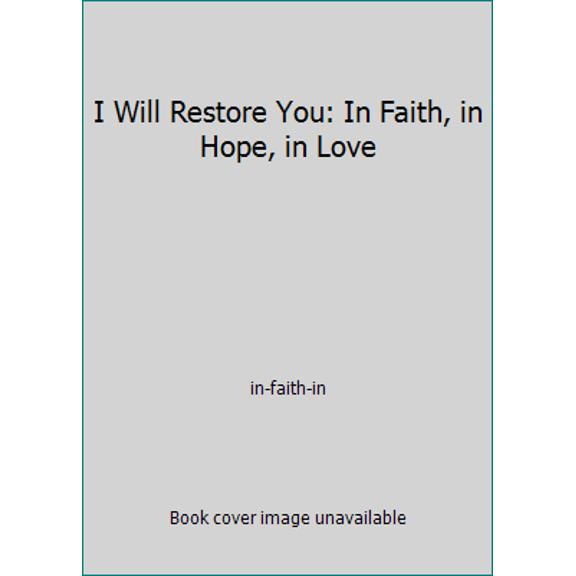 Pre-Owned I Will Restore You: In Faith, in Hope, in Love (Paperback) 1882972937 9781882972937