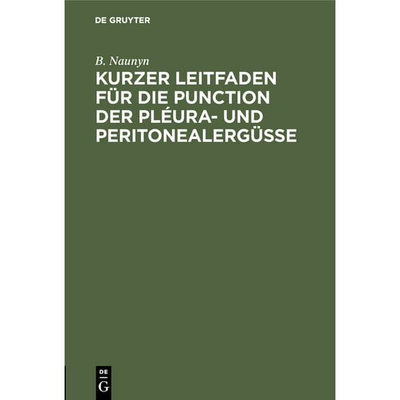 Kurzer Leitfaden FÃ¼r Die Punction Der PlÃ©ura- Und PeritonealergÃ¼sse, (Hardcover)