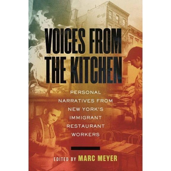 Voices from the Kitchen: Personal Narratives from New York's Immigrant Restaurant Workers, (Hardcover)