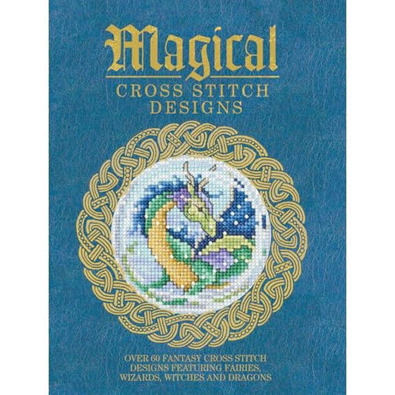 Pre-Owned Magical Cross Stitch Designs: Over 60 Fantasy Cross Stitch Designs Featuring Unicorns, Dragons, Witches and Wizards Paperback - USED