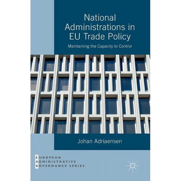 National Administrations in EU Trade Policy: Maintaining the Capacity to Control