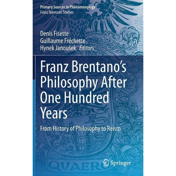 Franz Brentano's Philosophy After One Hundred Years: From History of Philosophy to Reism, (Hardcover)