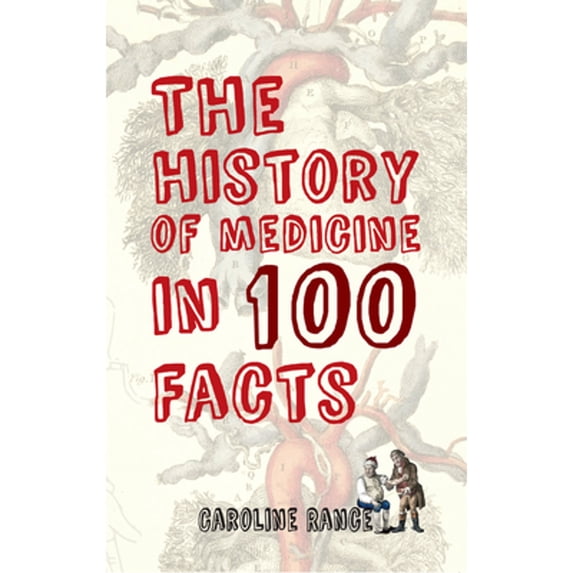 Pre-Owned The History of Medicine in 100 Facts (Paperback) 1445650037 9781445650036