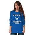 thumbnail image 3 of US Air Force Not All Fighter Pilots Long Sleeve TShirt Men Women Brisco Brands S, 3 of 6