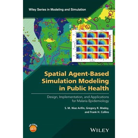 Pre-Owned A Spatial Agent-Based Simulation Modeling in Public Health: Design, Implementation, and Applications for Malaria Epidemiology (Wiley Series in Modeling and Simulation) Paperback