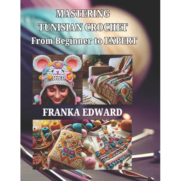 Mastering Tunisian Crochet: From Beginner to Expert (Paperback)