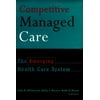 Competitive Managed Care : The Emerging Health Care System, Used [Hardcover]