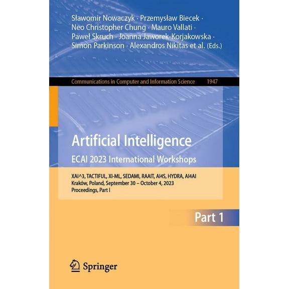 Communications in Computer and Informati Artificial Intelligence. Ecai 2023 International Workshops: Xai^3, Tactiful, XI-ML, Sedami, Raait, Ai4s, Hydra, Ai4ai, K, Book 1947, (Paperback)